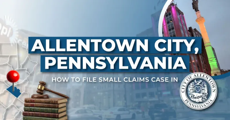 How to File a Small Claims Case in Allentown, Pennsylvania: A Step-by-Step Guide