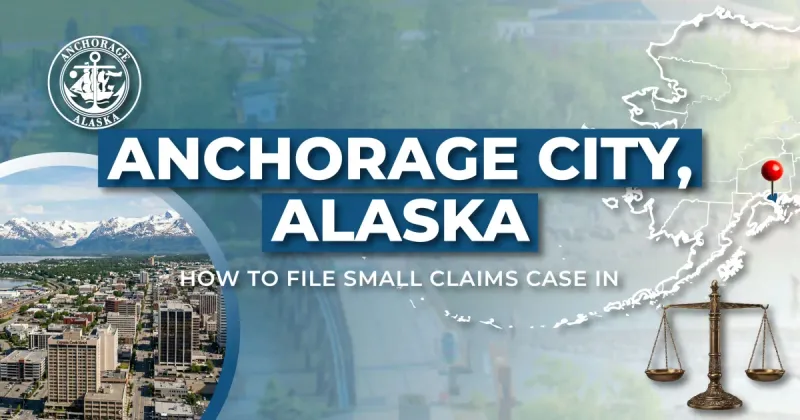 How to File a Small Claims Case in Anchorage, Alaska: A Step-by-Step Guide