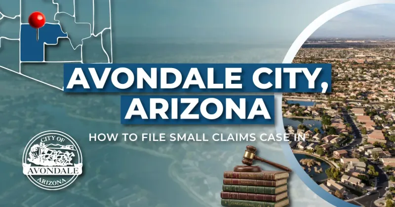 How to File a Small Claims Case in Avondale, Arizona: A Step-by-Step Guide