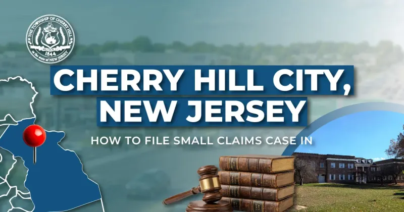 How to File a Small Claims Case in Cherry Hill, New Jersey: A Step-by-Step Guide