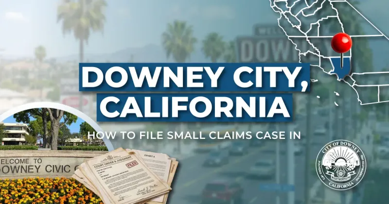 How to File a Small Claims Case in Downey, California: A Step-by-Step Guide