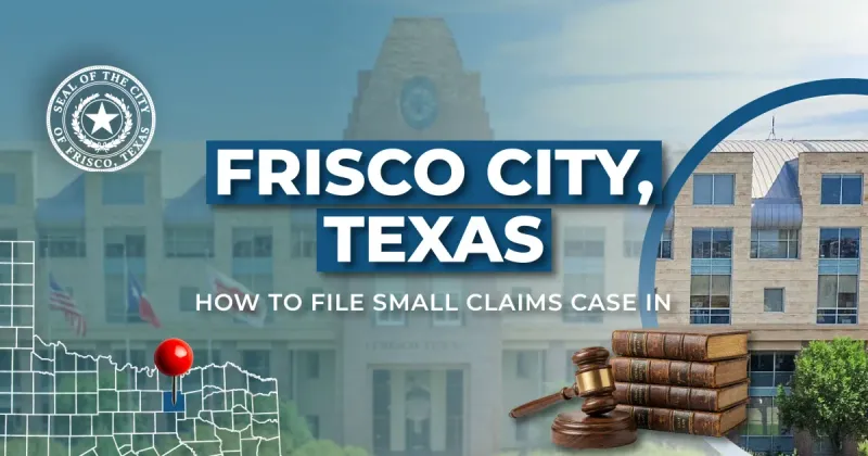 How to File a Small Claims Case in Frisco, Texas: A Step-by-Step Guide