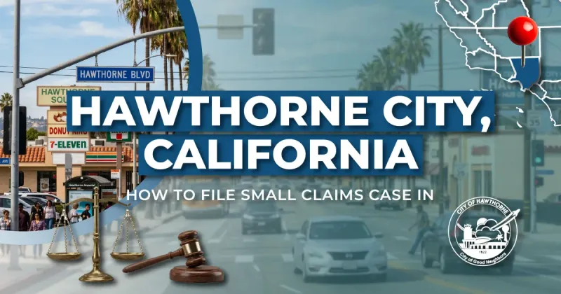 How to File a Small Claims Case in Hawthorne, California: A Step-by-Step Guide