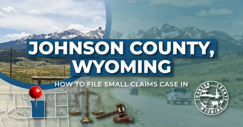 How to File a Small Claims Case in Johnson County, Wyoming: A Step-by-Step Guide