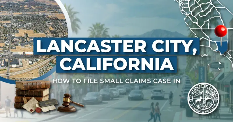How to File a Small Claims Case in Lancaster, California: A Step-by-Step Guide