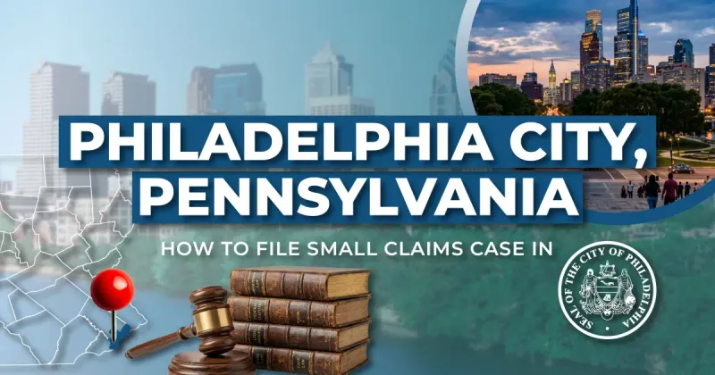 How to File a Small Claims Case in Philadelphia, Pennsylvania: A Step-by-Step Guide