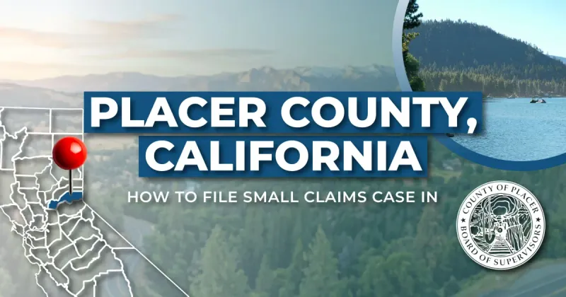 How to File a Small Claims Case in Placer County, California: A Step-by-Step Guide