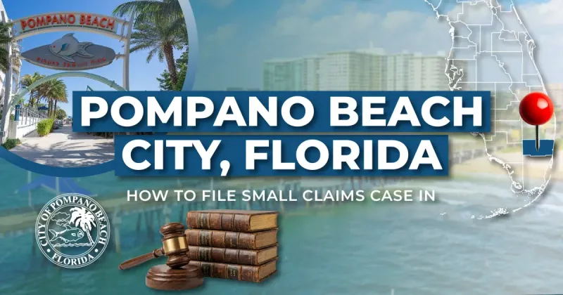 How to File a Small Claims Case in Pompano Beach, Florida: A Step-by-Step Guide
