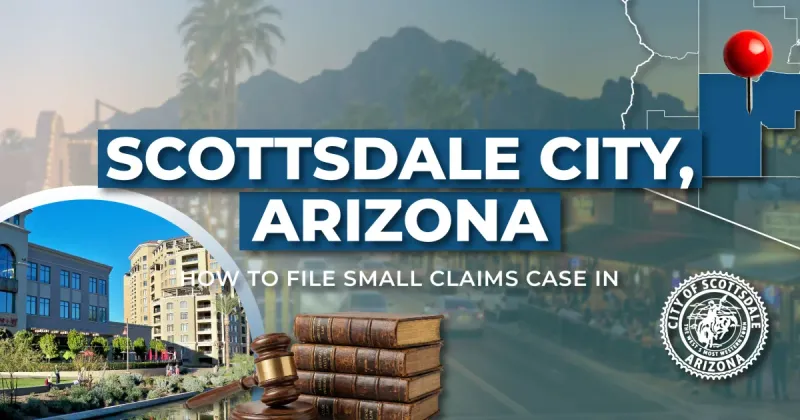How to File a Small Claims Case in Scottsdale, Arizona: A Step-by-Step Guide