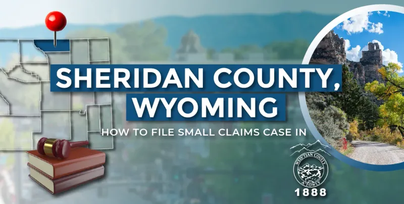 How to File a Small Claims Case in Sheridan County, Wyoming: A Step-by-Step Guide