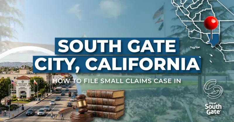 How to File a Small Claims Case in South Gate, California: A Step-by-Step Guide