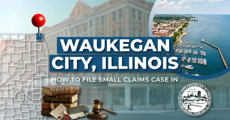 How to File a Small Claims Case in Waukegan, Illinois: A Step-by-Step Guide